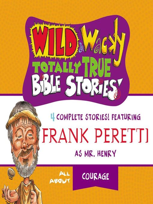 Title details for Wild and   Wacky Totally True Bible Stories--All About Courage by Frank E. Peretti - Available